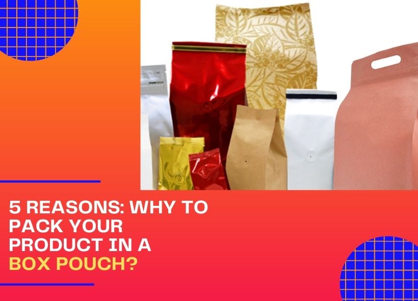 5 Reasons: Why to Pack Your Product in A Box Pouch?